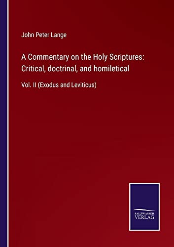 A Commentary on the Holy Scriptures: Critical, doctrinal, and homiletical: Vol. II (Exodus and Leviticus)