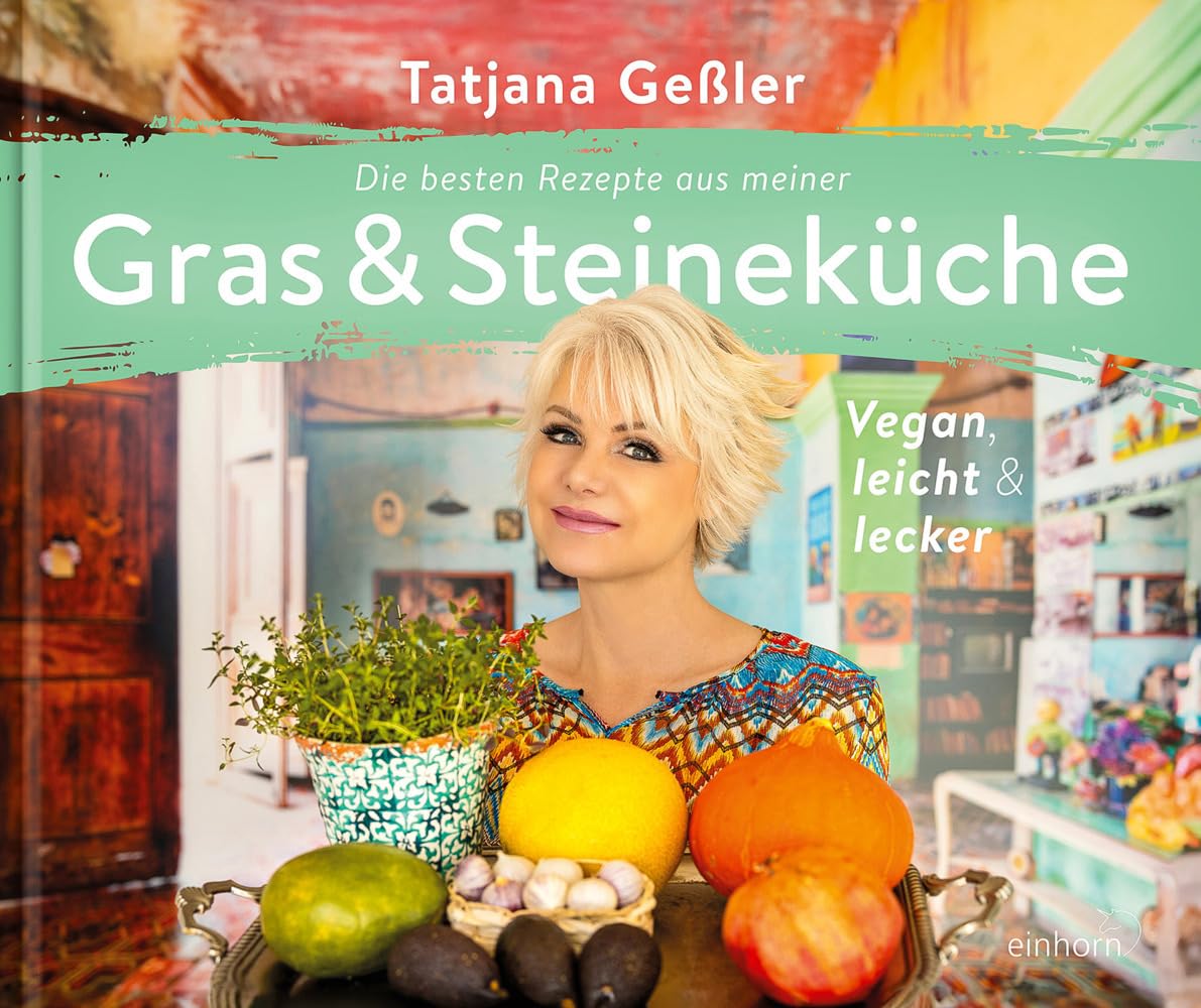 Die besten Rezepte aus meiner Gras & Steineküche: vegan, leicht & lecker