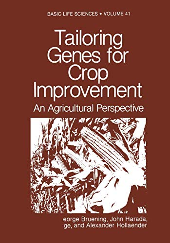 Tailoring Genes for Crop Improvement: An Agricultural Perspective (Basic Life Sciences, 41, Band 41)