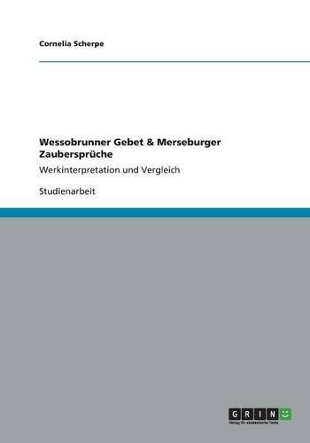 Wessobrunner Gebet & Merseburger Zaubersprüche: Werkinterpretation und Vergleich