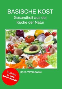 Basische Kost: Gesundheit aus der Küche der Natur