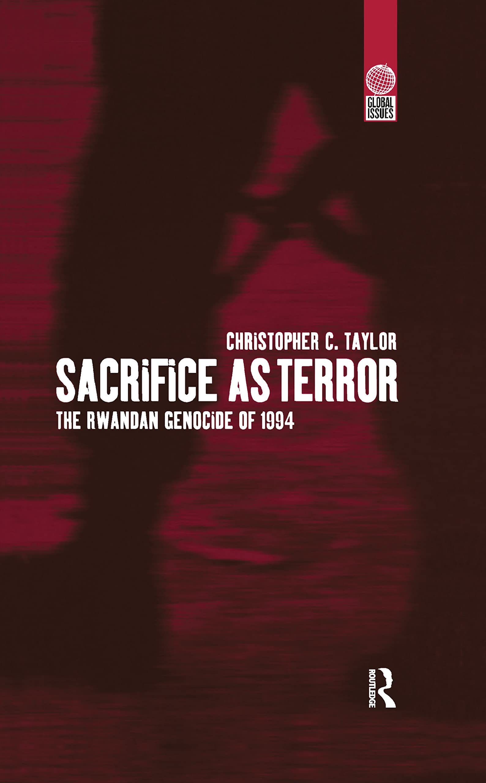 Sacrifice as Terror: The Rwandan Genocide of 1994 (Global Issues)