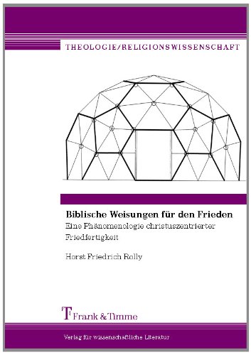 Biblische Weisungen für den Frieden: Eine Phänomenologie christuszentrierter Friedfertigkeit