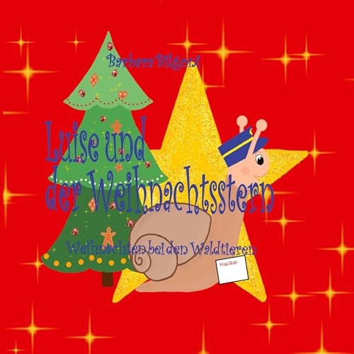 Luise und der Weihnachtsstern: Weihnachten bei den Waldtieren (Luise, das Schneckenmädchen)