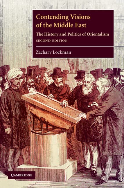 Contending Visions of the Middle East: The History and Politics of Orientalism (The Contemporary Middle East, Band 3)