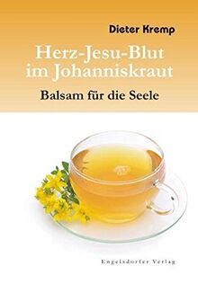 Herz-Jesu-Blut im Johanniskraut - Balsam für die Seele: Vom Mythos und der wundersamen Heilkraft des Johanniskrautes von Kremp, Dieter | Buch | Zustand sehr gut