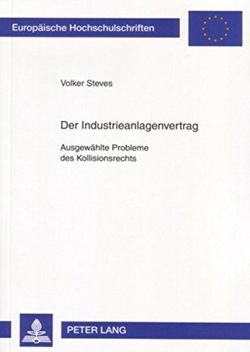 Der Industrieanlagenvertrag: Ausgewählte Probleme des Kollisionsrechts (Europäische Hochschulschriften / European University Studies / Publications Universitaires Européennes)