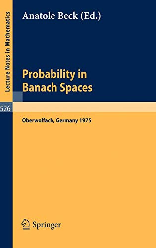 Probability in Banach Spaces: Proceedings of the First International Conference on Probability in Banach Spaces, 20-26 July 1975, Oberwolfach . . . in ... Notes in Mathematics (526), Band 526)