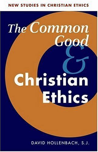 Common Good and Christian Ethics (New Studies in Christian Ethics, Band 22)
