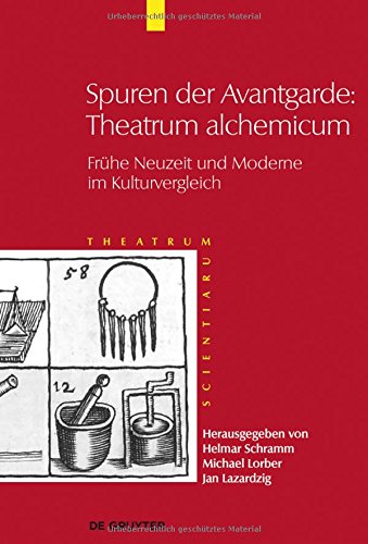 Theatrum Scientiarum: Spuren der Avantgarde: Theatrum alchemicum: Frühe Neuzeit und Moderne im Kulturvergleich