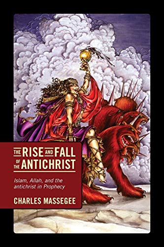 The Rise and Fall of the Antichrist: Islam, Allah, and the Antichrist in Prophecy