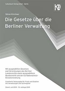 Die Gesetze über die Berliner Verwaltung: Mit ausgewählten Gesetzen und Verordnungen des Berliner Landesrechts sowie ausgewähltem Bundesrecht und der ... Stand: Juli 2019 · 70. Auflage 2019