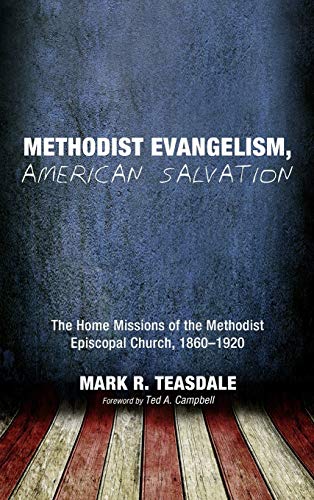 Methodist Evangelism, American Salvation: The Home Missions of the Methodist Episcopal Church, 1860-1920