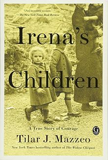 Irena's Children: The Extraordinary Story of the Woman Who Saved 2,500 Children from the Warsaw Ghetto