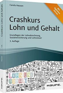 Crashkurs Lohn und Gehalt: Grundlagen der Lohnabrechnung, Sozialversicherung und Lohnsteuer (Haufe Fachbuch)