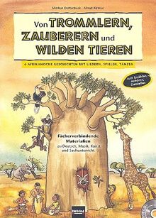Von Trommlern, Zauberern und wilden Tieren (+CD): 6 Afrikanische Geschichten mit Liedern,