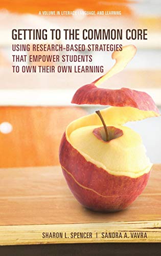Getting to the Common Core: Using Research-based Strategies that Empower Students to Own Their Own Achievement (HC) (Literacy, Language and Learning)