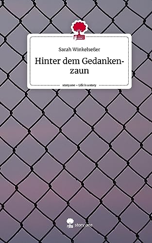 Hinter dem Gedankenzaun. Life is a Story - story.one