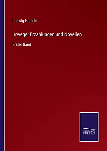 Irrwege: Erzählungen und Novellen: Erster Band