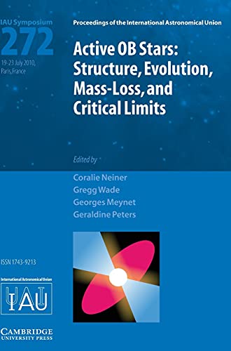 Active OB Stars (IAU S272): Structure, Evolution, Mass-Loss, and Critical Limits (Proceedings of the International Astronomical Union Symposia and Colloquia, Band 272)