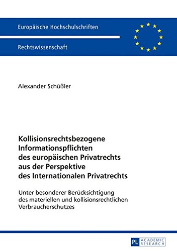 Kollisionsrechtsbezogene Informationspflichten des europäischen Privatrechts aus der Perspektive des Internationalen Privatrechts: Unter besonderer ... / Series 2: Law / Série 2: Droit)