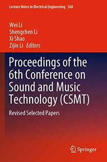 Proceedings of the 6th Conference on Sound and Music Technology (CSMT): Revised Selected Papers (Lecture Notes in Electrical Engineering, 568, Band 568)