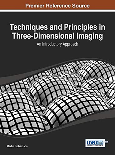 Techniques and Principles in Three-Dimensional Imaging: An Introductory Approach (Advances in Multimedia and Interactive Technologies Book Series)