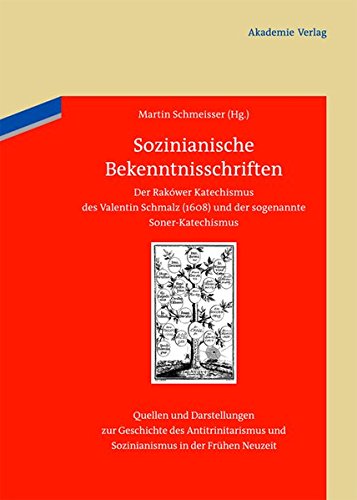 Sozinianische Bekenntnisschriften: Der Rakower Katechismus des Valentin Schmalz (1608) und der sogenannte Soner-Katechismus (Quellen und Darstellungen ... Sozinianismus in der Frühen Neuzeit, Band 1)