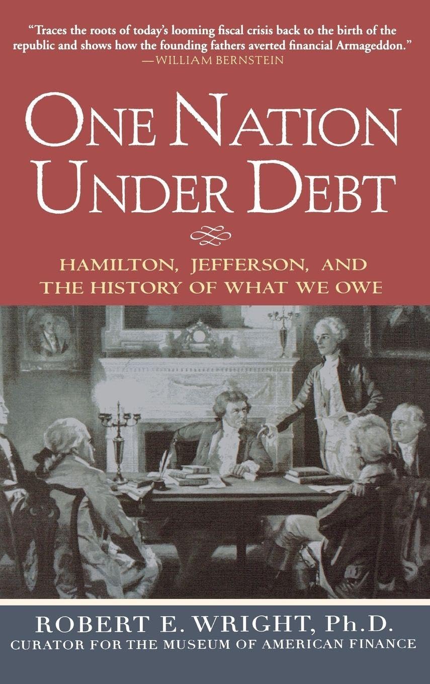 One Nation Under Debt: Hamilton, Jefferson, and the History of What We Owe