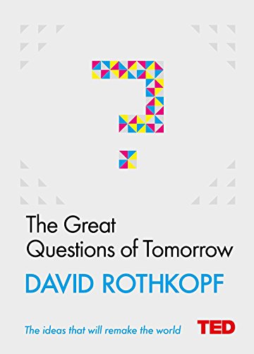 The Great Questions of Tomorrow: The Ideas That Will Remake the World (TED 2)