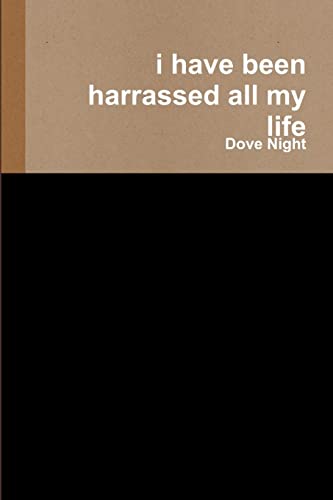 i have been harrassed all my life