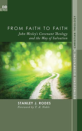 From Faith to Faith: John Wesley's Covenant Theology and the Way of Salvation (Distinguished Dissertations in Christian Theology)