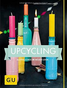 Upcycling: Alltägliches im neuen Look (GU Kreativ Spezial)