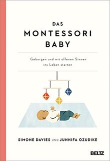 Das Montessori Baby: Geborgen und mit offenen Sinnen ins Leben starten