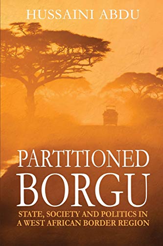 PARTITIONED BORGU: State, Society and Politics in a West African Border Region