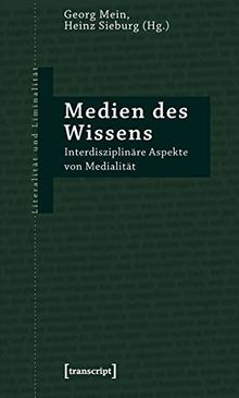 Medien des Wissens: Interdisziplinäre Aspekte von Medialität (Literalität und Liminalität)