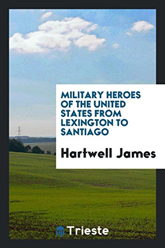 Military heroes of the United States from Lexington to Santiago