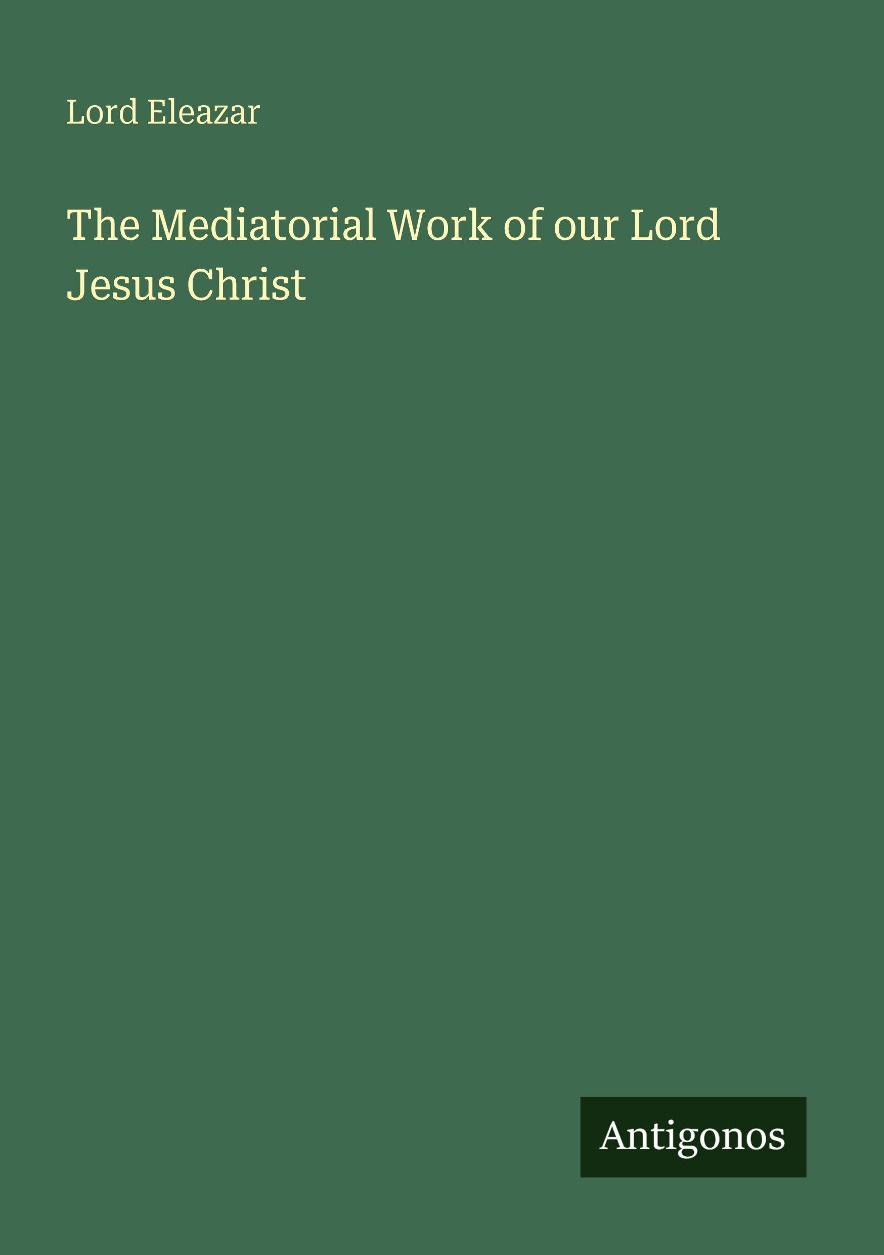 The Mediatorial Work of our Lord Jesus Christ
