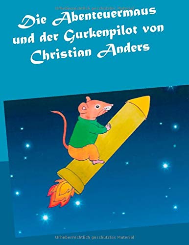 Die Abenteuermaus und der Gurkenpilot