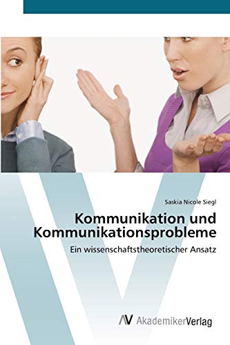 Kommunikation und Kommunikationsprobleme: Ein wissenschaftstheoretischer Ansatz