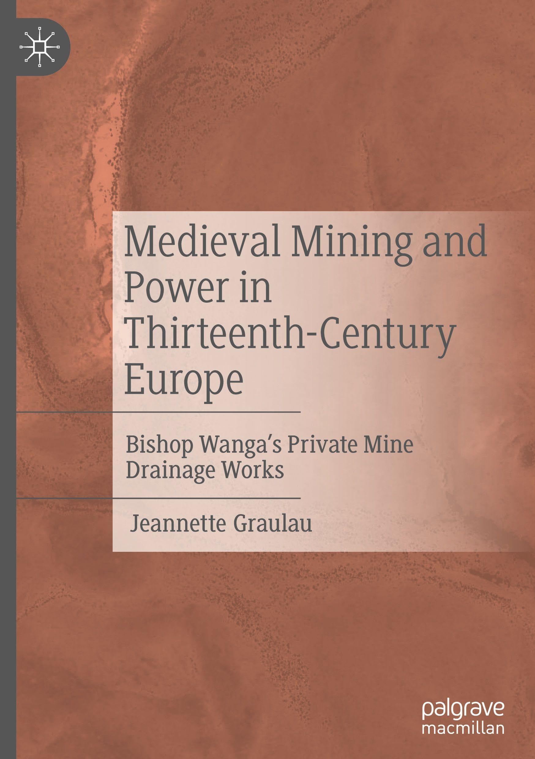 Medieval Mining and Power in Thirteenth-Century Europe: Bishop Wanga’s Private Mine Drainage Works