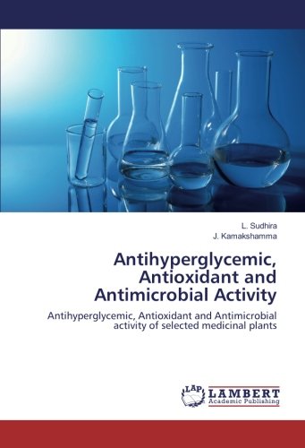 Antihyperglycemic, Antioxidant and Antimicrobial Activity: Antihyperglycemic, Antioxidant and Antimicrobial activity of selected medicinal plants
