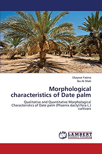 Morphological characteristics of Date palm: Qualitative and Quantitative Morphological Characteristics of Date palm (Phoenix dactylifera L.) cultivars