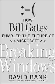 Breaking Windows: How Bill Gates Fumbled the Future of Microsoft