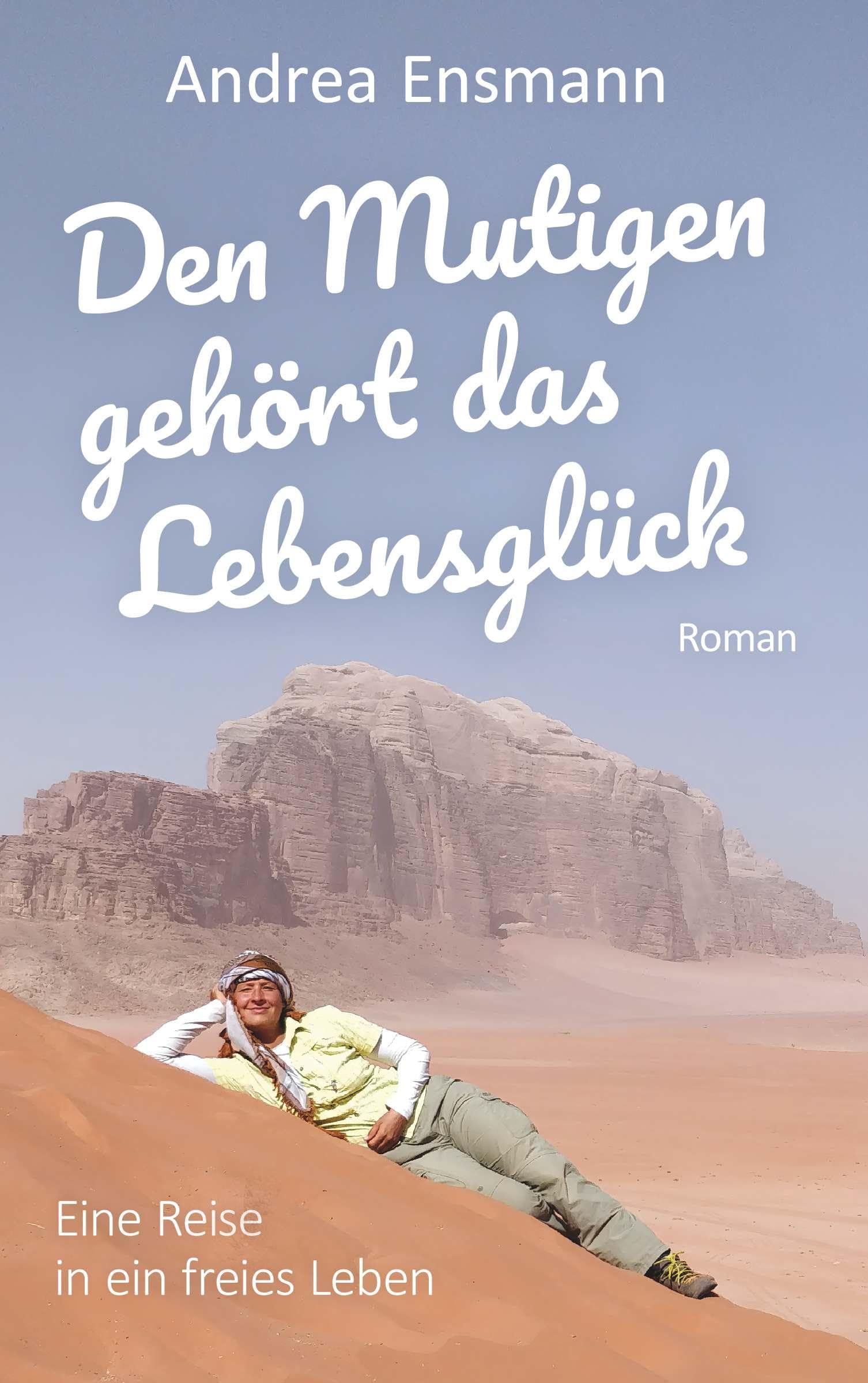 Den Mutigen gehört das Lebensglück: Eine Reise in ein freies Leben