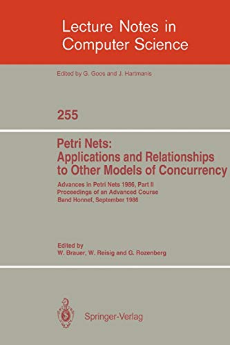 Advances in Petri Nets 1986. Proceedings of an Advanced Course, Bad Honnef, 8.-19. September 1986: Part 2: Petri Nets: Applications and Relationships ... Notes in Computer Science, 255, Band 255)