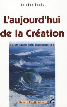 L'aujourd'hui de la Création : lecture actualisée du récit des commencements