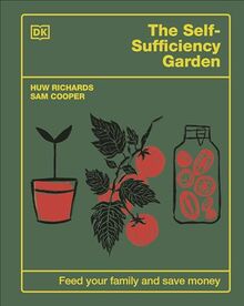 The Self-Sufficiency Garden: Feed Your Family and Save Money