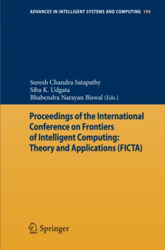 Proceedings of the International Conference on Frontiers of Intelligent Computing: Theory and Applications (FICTA): Theory and Applications (FICTA) (Advances in Intelligent Systems and Computing)