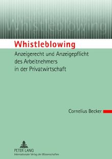 Whistleblowing - Anzeigerecht und Anzeigepflicht des Arbeitnehmers in der Privatwirtschaft
